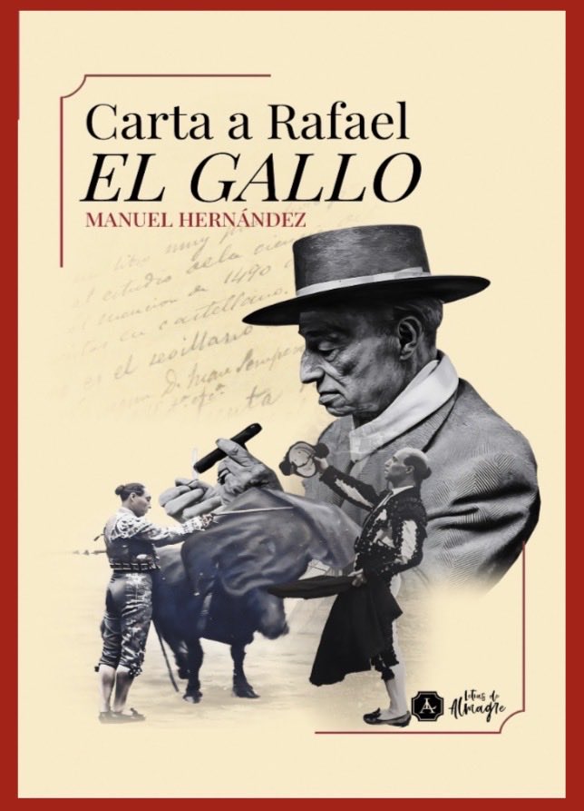 Rafael «El Gallo», la obsesión de Manuel Hernández. Miles de crónicas leídas, documentos, etc., que dieron pie a una carta que le escribe Manuel y que nos desvela un Rafael poco conocido. Un libro más de <a href="/LetrasDeAlmagre/">Letras de almagre</a>.