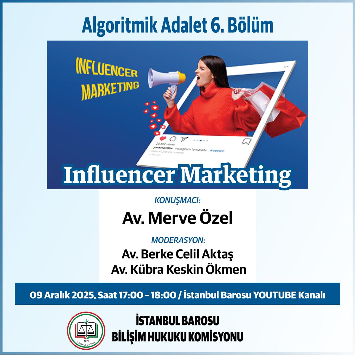 Algoritmik Adalet 6. Bölüm
INFLUENCER MARKETING
9 Aralık 2025
17.00 - 18.00
İstanbul Barosu YOUTUBE Kanalı