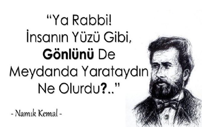 “Vatan sevgisinden maksat,
toprağa değil 
onun üstünde yaşayan insanlara duyulan sevgidir !…”

“İnsan olana, 
öldükten sonra bir güzel ad bırakmak, 
belki hiç ölmemekten daha hayırlıdır !…”
                #NamıkKemal
     Vatan ve hürriyet şairimiz 🌷🕊️🌷