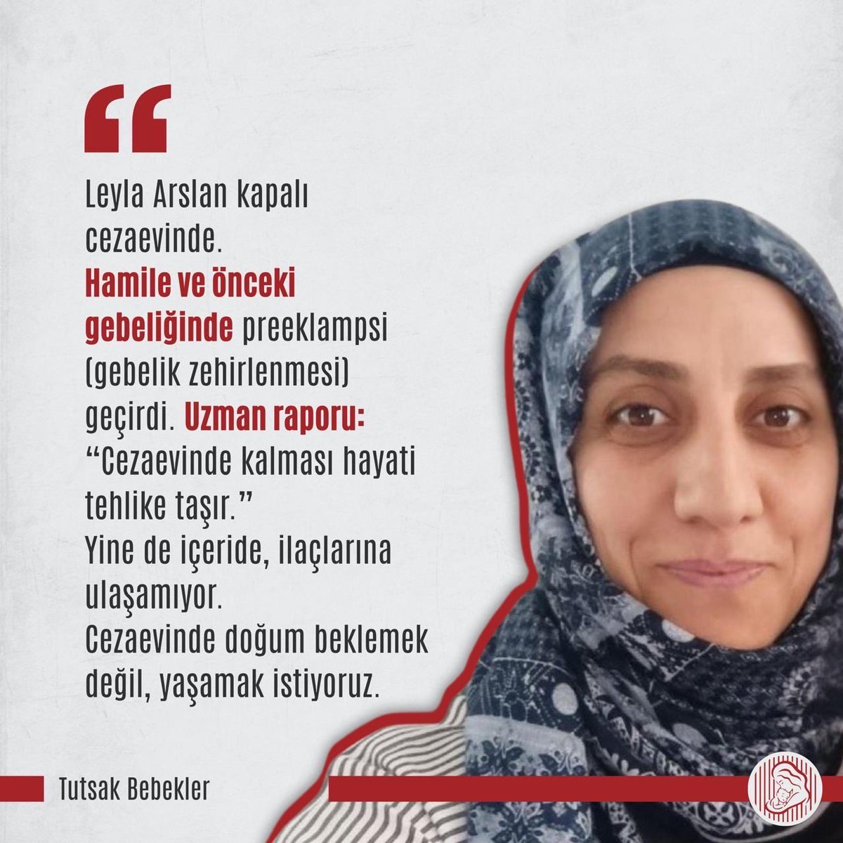 Beş aylık ve riskli gebeliği bulunan Leyla Arslan, yasal güvencelere rağmen 4 Ağustos 2025’te tutuklanarak cezaevine gönderildi. Oysa mevzuat, hamilelik sürecindeki ya da yeni doğum yapmış kadınların cezalarının ertelenmesini açıkça düzenliyor. 

HamileVeBebekli AnneyeTahliye