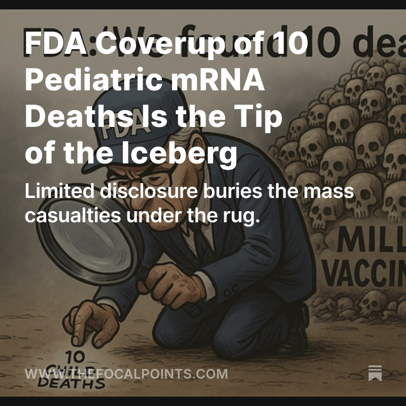 P_McCulloughMD's tweet image. FDA Coverup of 10 Pediatric mRNA Deaths Is the Tip of the Iceberg

Limited disclosure buries the mass casualties under the rug. @McCulloughFund @NicHulscher @MilaLRad @NathanMeadPhD @CPriceRogers @KirstinCosgrove @BreCraven_PA @johnsearsleake @MartyMakary @DrMakaryFDA…