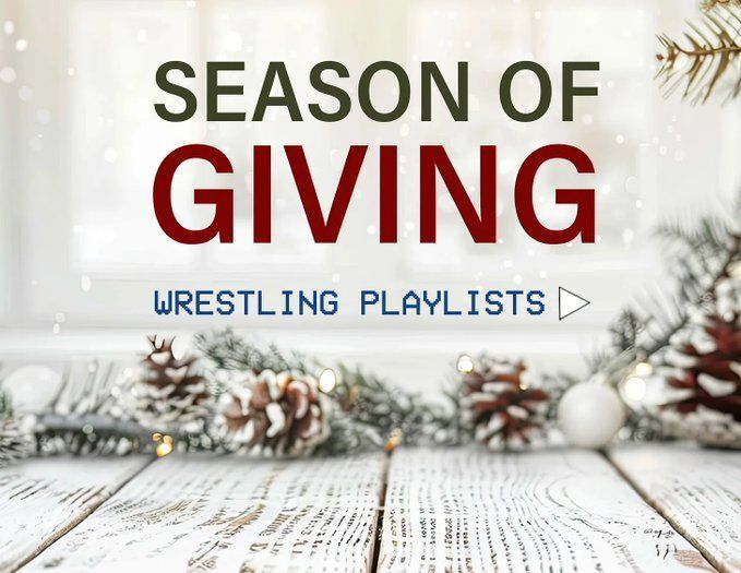 Hope you enjoyed the Day 2 of the Season of Giving in Wrestling Playlists. Thanks to Kyle, Fraser, and Charles for their contributions. Tomorrow we'll have two more, and this will keep going all month long. Even on weekends. Hope to see you there!