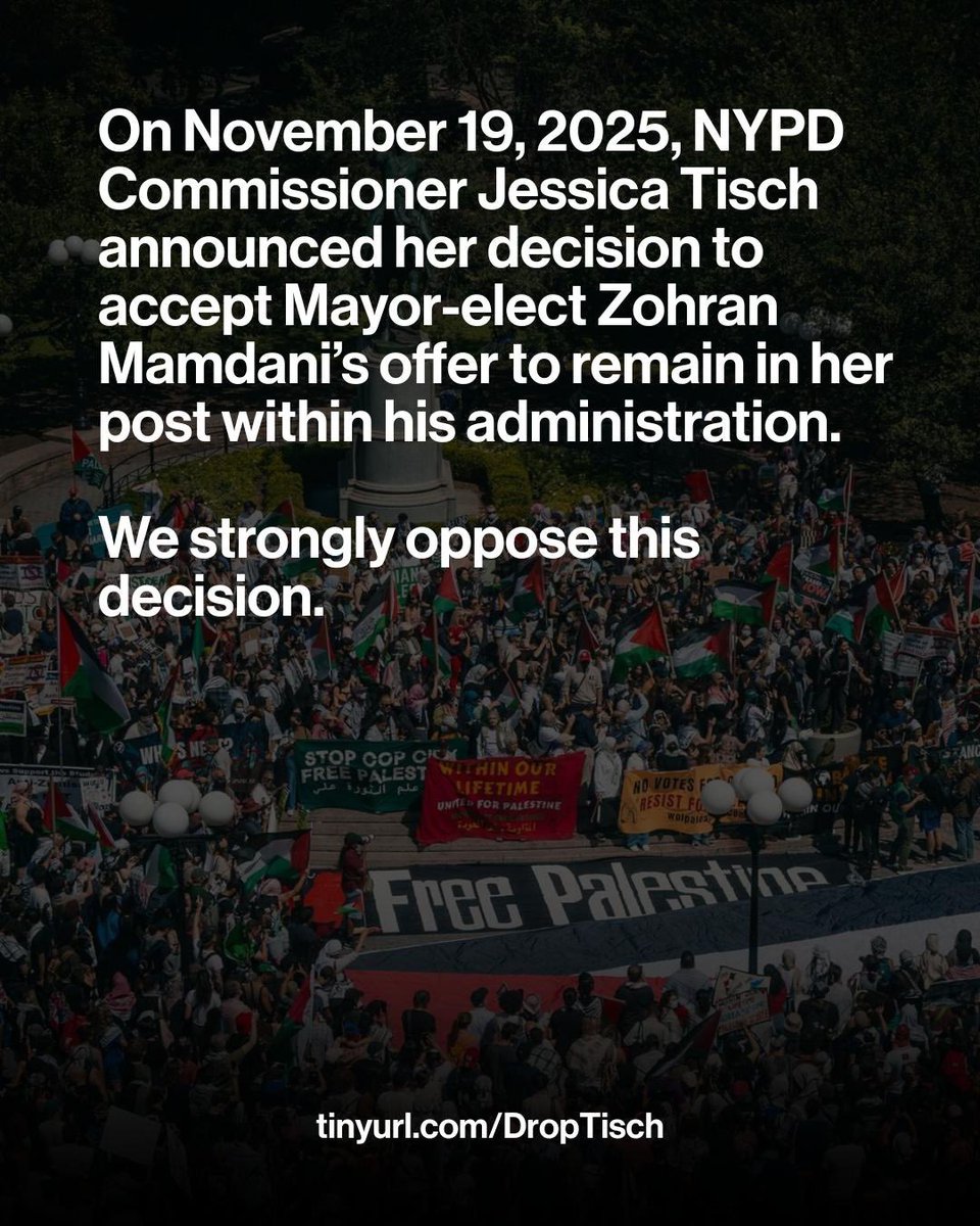 WOLPalestine's tweet image. Zohran Mamdani chose to keep Jessica Tisch as NYPD Commissioner. This betrays his campaign promises and aligns him with the NYPD’s legacy of policing, surveillance, and repression. Join almost 100 orgs standing against this decision. Read and sign the full statement:…