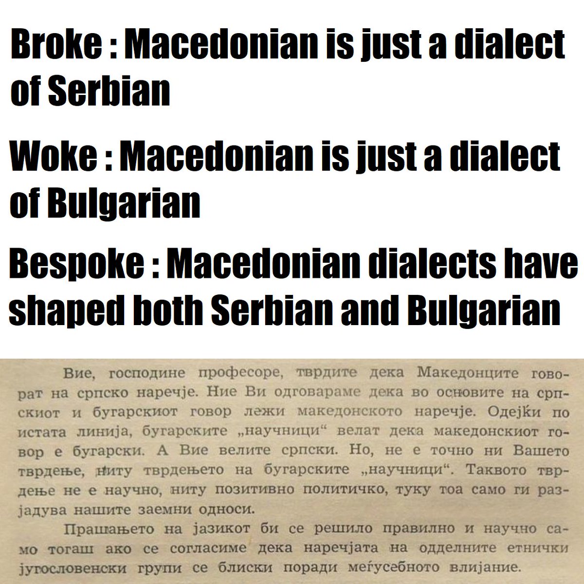 Old Church Slavonic, the oldest literary Slavic language which shaped almost all Slavic languages, was based on the Slavic dialect spoken in Macedonia.