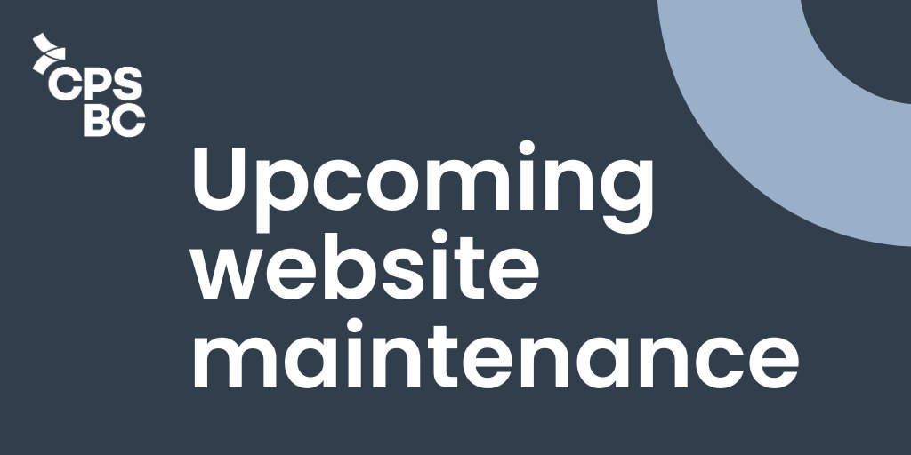 Due to scheduled maintenance, the CPSBC website will be unavailable today (December 2) from 4:30 to 9 p.m. We apologize for any inconvenience.
