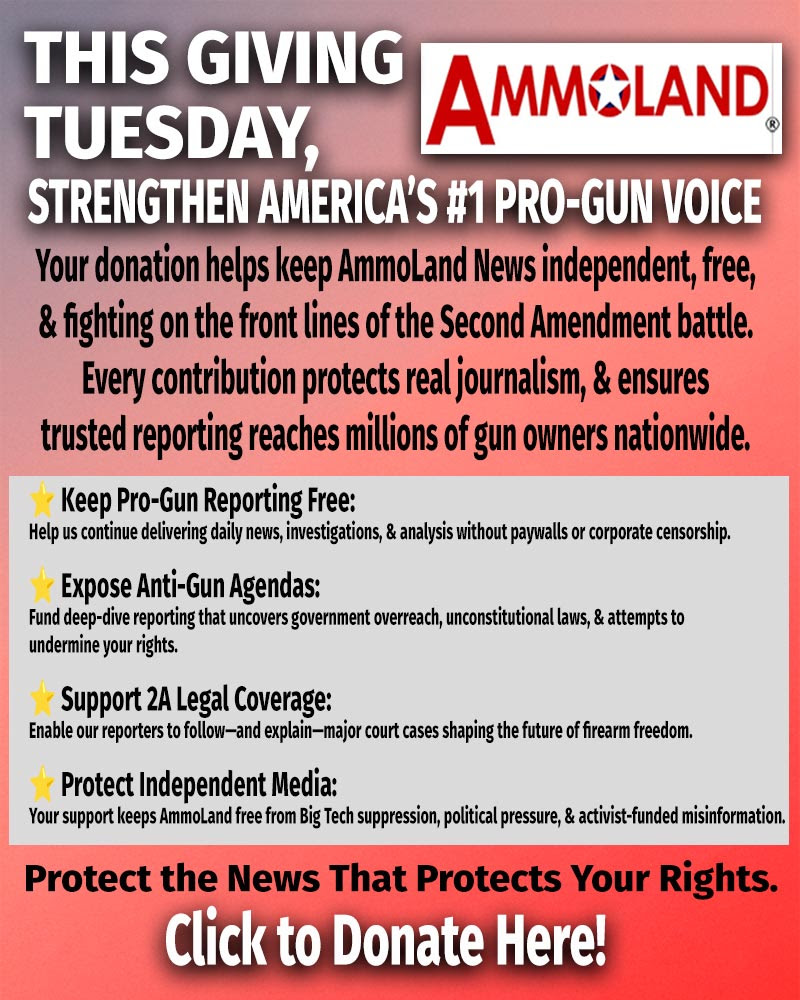 This Giving Tuesday, strengthen America's #1 pro-gun voice. 

Support AmmoLand, protect the News that protects your Rights!

ammoland.com/patriots-take-…