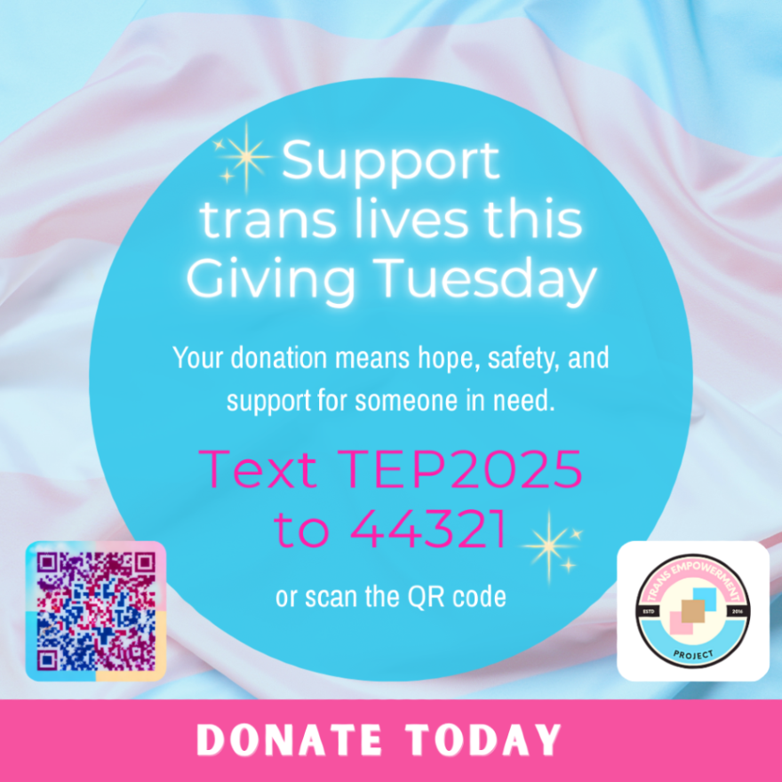 Support trans lives this Giving Tuesday.
Your donation provides safety, shelter, community, and hope.

Text TEP2025 to 44321 or scan the QR code to give.