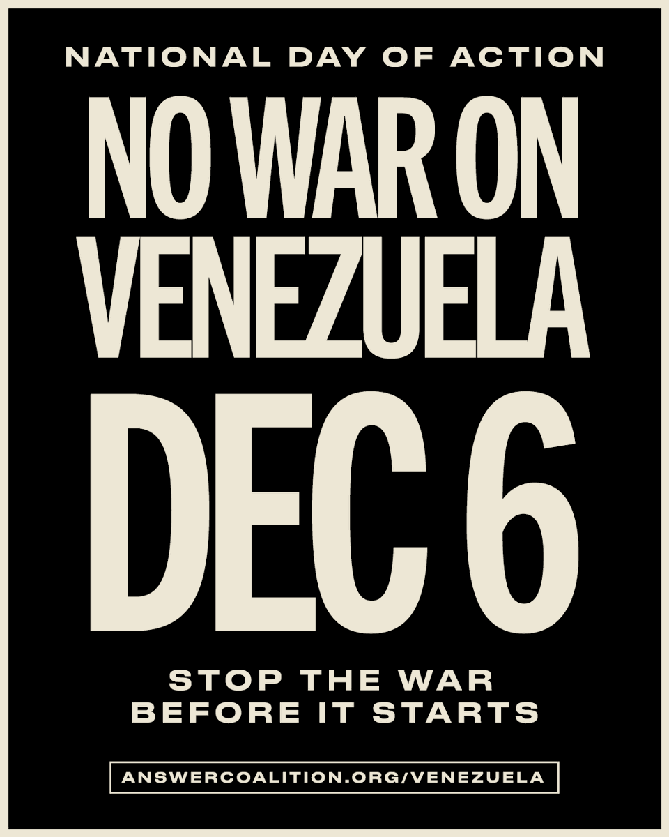 🚨No War on Venezuela: National Day of Action 12/6!

Trump's pushing a catastrophic war: bypassing Congress, violating int'l law &amp; promising land strikes “very soon.” It’s not too late to stop this.

Find an action in your city on Sat. December 6: 
🔗answercoalition.org/venezuela