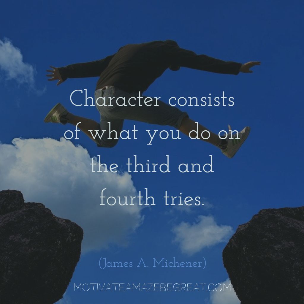 MotivateBeGREAT's tweet image. “Character consists of what you do on the third and fourth tries.” ― James A. Michener buff.ly/2Ljj7qh