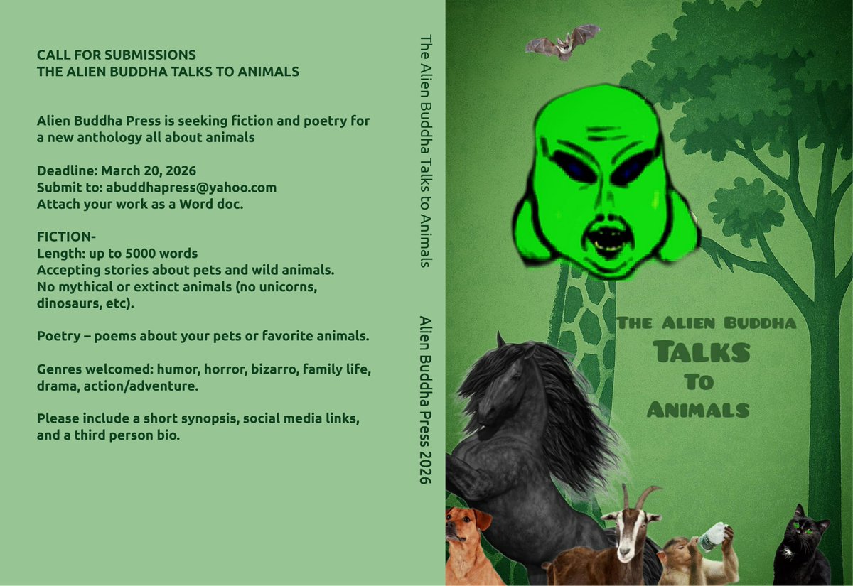 CALL FOR SUBMISSIONS
👽🧘THE ALIEN BUDDHA TALKS TO ANIMALS 💬🐾

Alien Buddha Press is seeking fiction and poetry for a new anthology all about animals dropping in early 2026.
Deadline: March 20, 2026
Submit to: abuddhapress@yahoo.com
Attach your work as a Word doc.

FICTION-