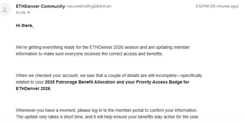 Any email that says it is from ETHDenver but isn't actually is a scam. If a message tells you to visit a site other than app.ethdenver.com it is suspect