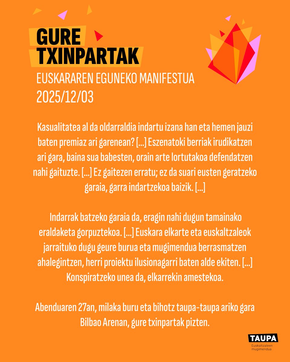 Euskararen Nazioarteko Egunean, Taupa euskaltzaleen mugimenduak aurtengo manifestua partekatu nahi dizue: “Gure txinpartak”.

🔥Gure txinpartak pizteko garaia da🔥

📄Irakurri manifestua osorik: taupamugimendua.eus/gure-txinparta…

#EuskararenEguna #Abenduak3 #TaupaEuskaltzaleenMugimendua