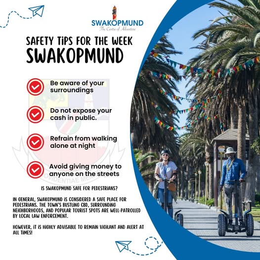 SWAKOPMUND SAFETY TIPS

Swakopmund, The Centre of Adventure continues to grow in popularity, attracting both local and international visitors. We therefore urge residents &amp; visitors to stay alert and safe. 

Let’s all enjoy Swakopmund responsibly.

 #TheCentreOfAdventure