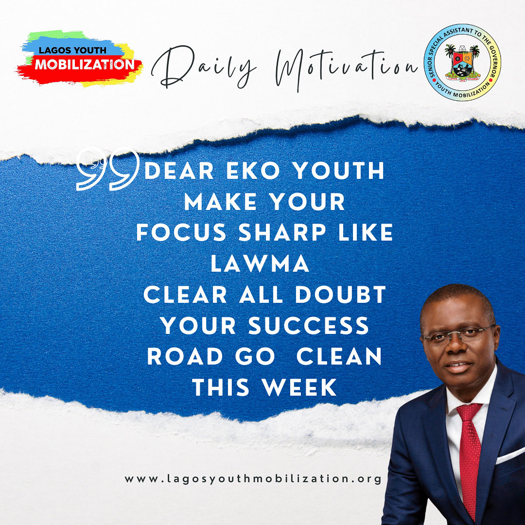 WEDNESDAY MOTIVATION FROM LAGOS YOUTH MOBILIZATION NETWORK 

DEAR EKO YOUTH MAKE YOUR FOCUS SHARP LIKE LAWMA CLEAR ALL DOUBT YOUR SUCCESS ROAD GO CLEAN THIS WEEK

Temiope Alabi
Technical Adviser on Digital Engagement and Strategy
#lagosyouthmobilization
#youthmobilization