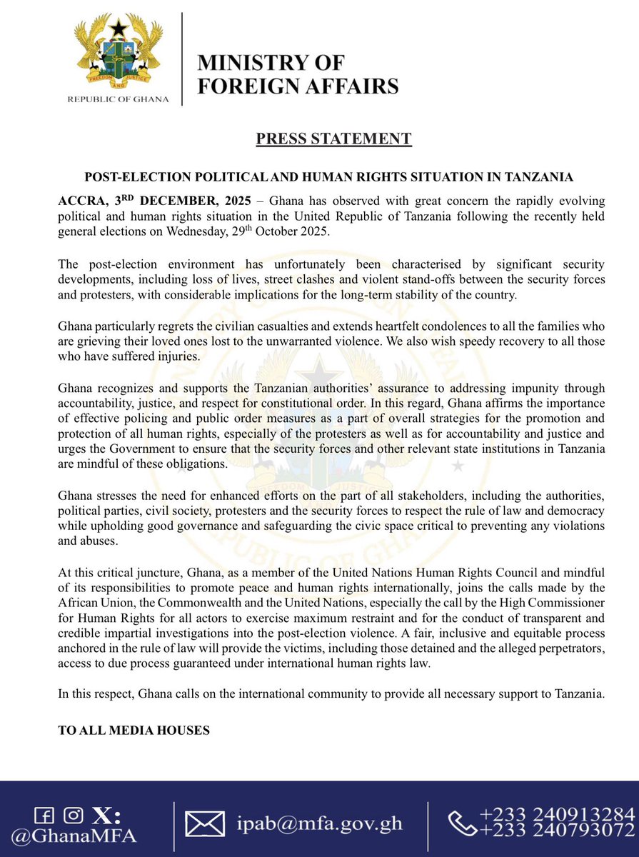 Ghana as Member of the United Nations Human Rights Council expresses great concern over the the post-election political and human rights situation in Tanzania. 

Ghana demands justice for all victims and an end to impunity.