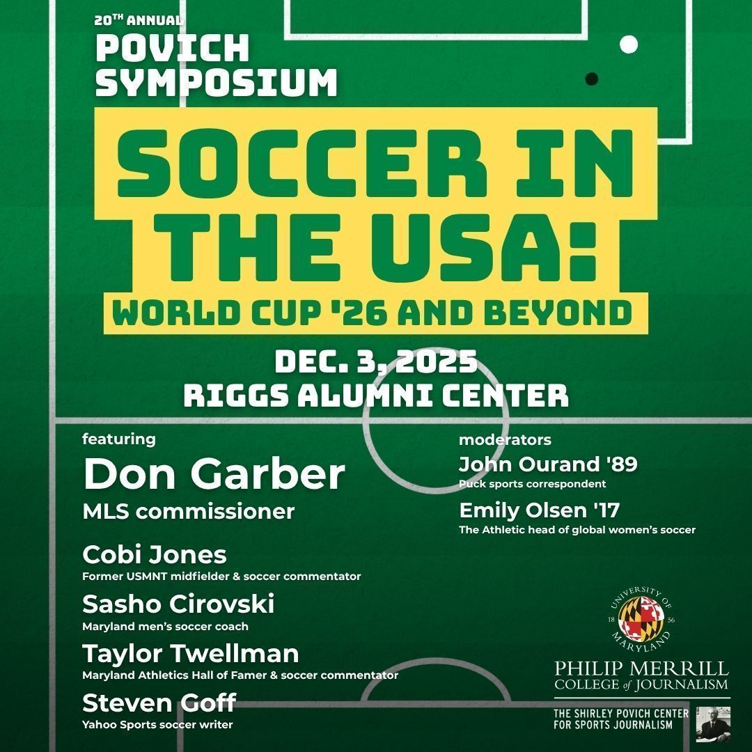 TONIGHT is our <a href="/PovichCenter/">The Shirley Povich Center for Sports Journalism</a>'s 20th annual Povich Symposium!

“Soccer in the USA: World Cup ’26 and Beyond” will bring together soccer leaders and journalists — including MLS Commissioner Don Garber, U.S. Soccer legend Cobi Jones, Terps Hall of Famer Taylor Twellman and Terps