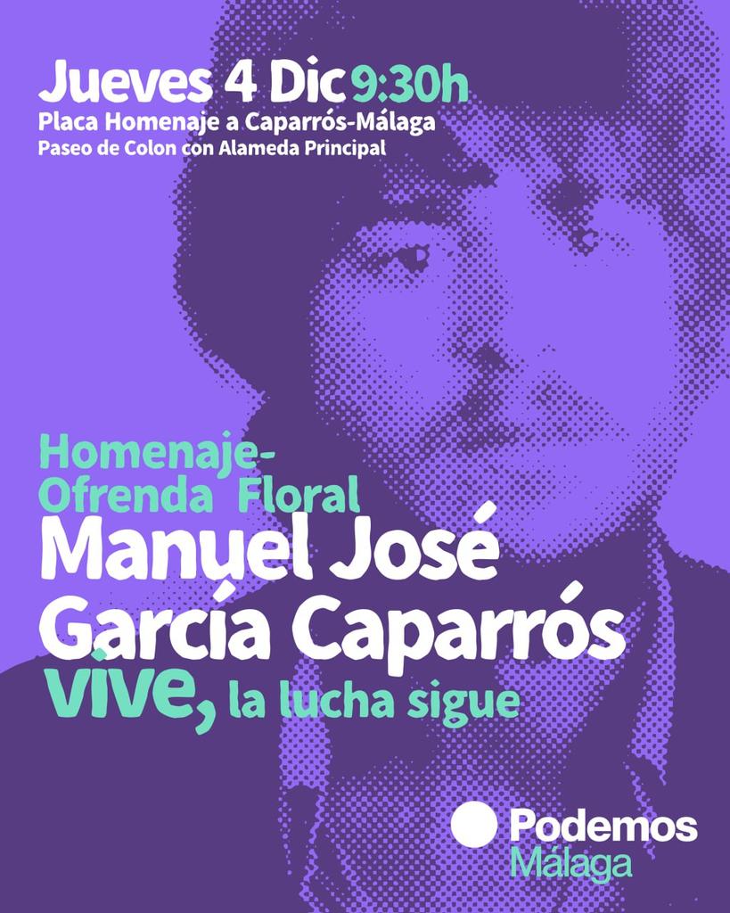 🗓Jueves 4 de Diciembre
🕤09.30h
📍Placa Homenaje a Caparrós - Málaga
(Paseo de Colon con Alameda Principal)

💐Homenaje - Ofrenda Floral
MANUEL JOSÉ GARCÍA CAPARRÓS VIVE,
LA LUCHA SIGUE