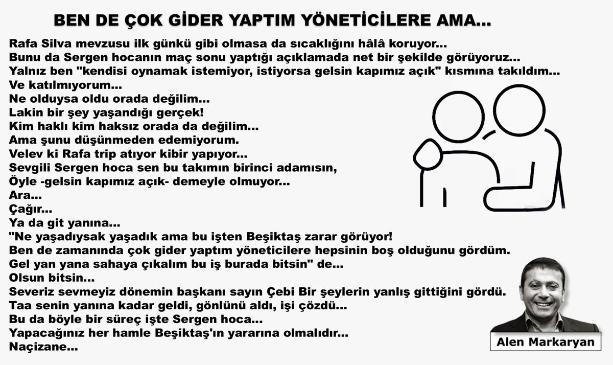BEN DE ÇOK GİDER YAPTIM YÖNETİCİLERE AMA...

Rafa Silva mevzusu ilk günkü gibi olmasa da sıcaklığını hâlâ koruyor...

Kim haklı kim haksız orada da değilim...!

Sevgili Sergen hoca sen bu takımın birinci adamısın, Öyle gelsin kapımız açık demeyle olmuyor... 
Ara... 
Çağır... 
Ya