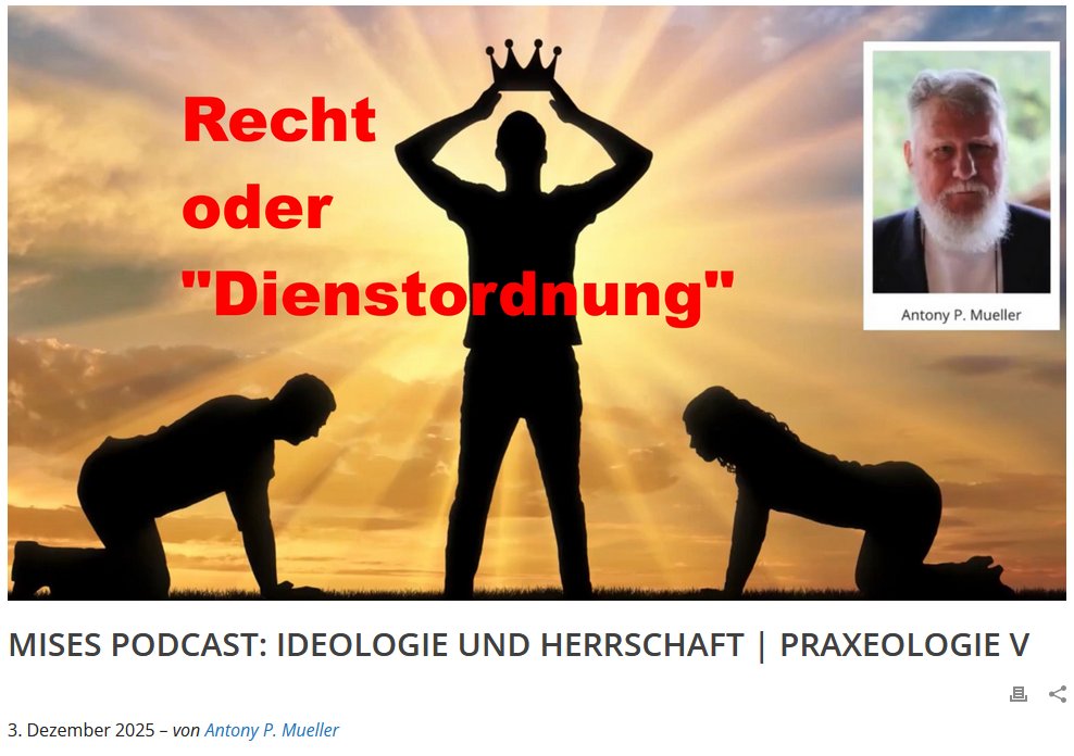 MISES Podcast
"Im herrschaftlichen Verband ist dem Handeln des Einzelnen kein anderer Spielraum offen als die Wahl zwischen Gehorsam und Auflehnung; hier gibt es kein Recht, nur eine Dienstordnung."
Ludwig von Mises

von Antony P. Mueller <a href="/AntonyPMueller/">Antony P. Mueller</a> 

misesde.org/2025/12/mises-…