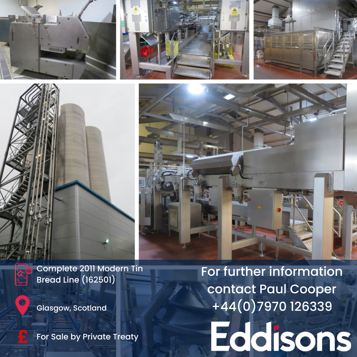 For Sale by Private Treaty: Complete 2011 Modern Tin Bread Line (162501)

Location: Glasgow, Scotland

Further Information: Paul Cooper on +44 (0) 7970 126339 or Simon Judd on +44 (0) 7771 785579

eddisons.com/assets-for-sal…