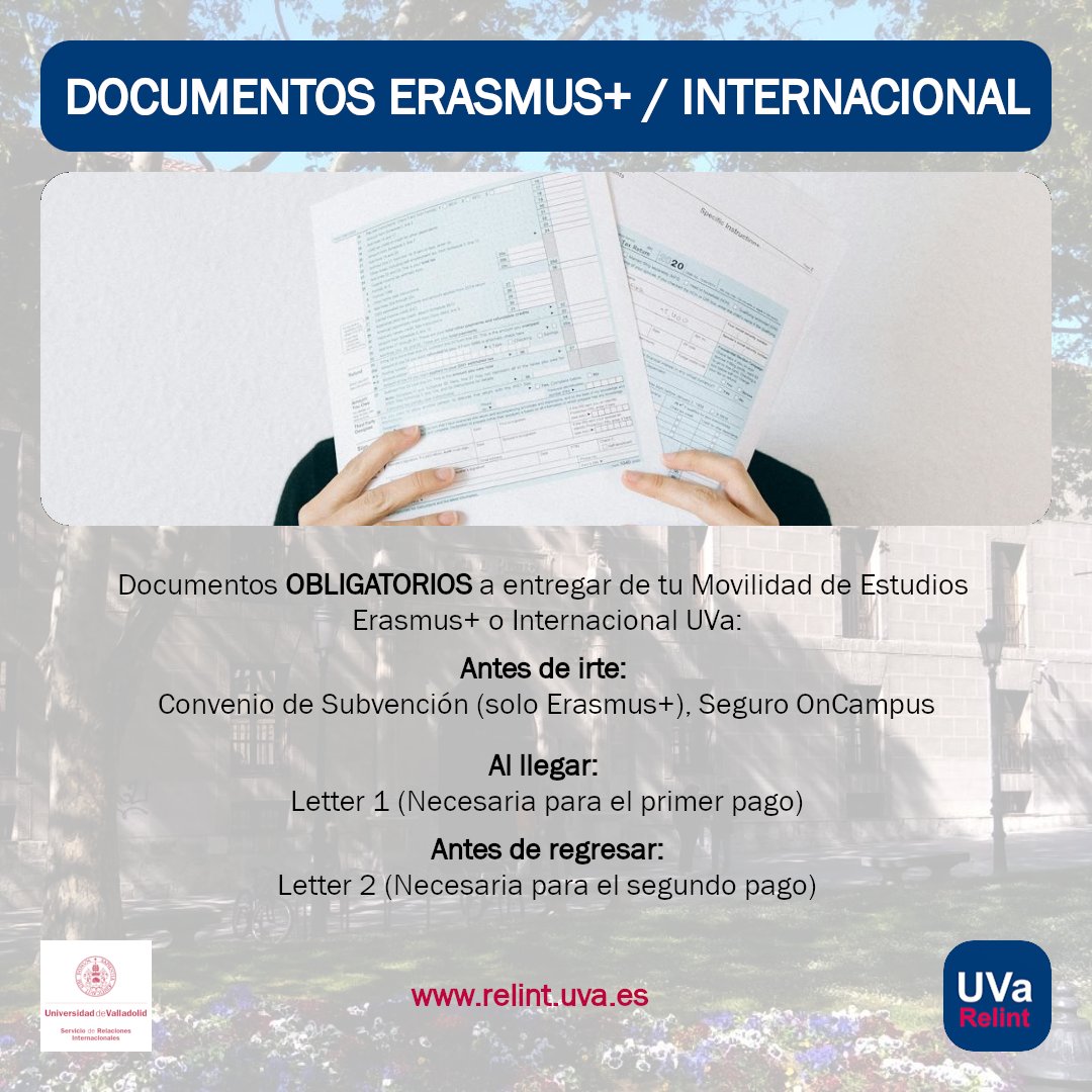 Documentos OBLIGATORIOS a entregar de tu Movilidad de Estudios Erasmus+ o Internacional UVa:

— Antes de irte: Convenio de Subvención (solo Erasmus+), Seguro OnCampus
— Al llegar: Letter 1 (Necesaria para el primer pago)
— Antes de regresar: Letter 2 (Necesaria para el 2º pago)