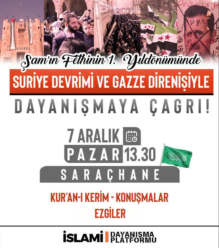 Tam bir yıl önce, Suriye halkını, 60 yıllık esaretten özgürlüğe kavuşturan Rabbu’l-Alemin’e hamdimizi sunmak ve Gazze’de Siyonist çetenin baskı ve zulmüne direnen Filistinli kardeşlerimizle dayanışmamızı tazelemek için Saraçhane’de buluşalım.