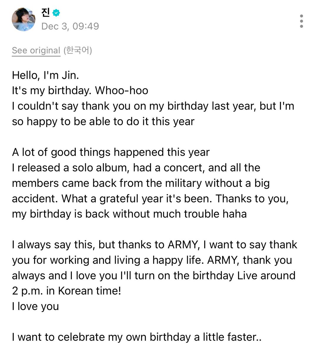 btschartsdailyc's tweet image. #JIN via Weverse Post 🎂

Hello, I&apos;m Jin.
It&apos;s my birthday. Whoo-hoo
I couldn&apos;t say thank you on my birthday last year, but I&apos;m so happy to be able to do it this year

A lot of good things happened this year
I released a solo album, had a concert, and all the members came back…