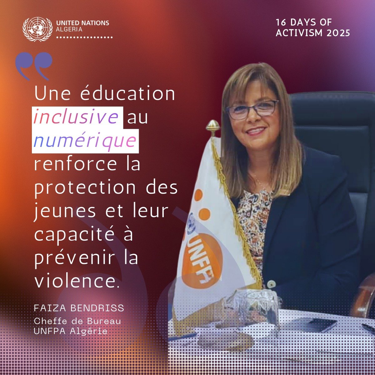 #16Days Campaign 🇩🇿
Intégrer l’éducation au numérique &amp; à la sécurité en ligne dans les écoles &amp; les progr. destinés aux #jeunes leur permettrait de connaître leurs droits, de reconnaître la violence &amp; de se protéger eux-mêmes ainsi que les autres - <a href="/faiza_bendriss/">Faiza Bendriss</a> 
<a href="/UNFPAAlgeria/">UNFPA in Algeria</a>