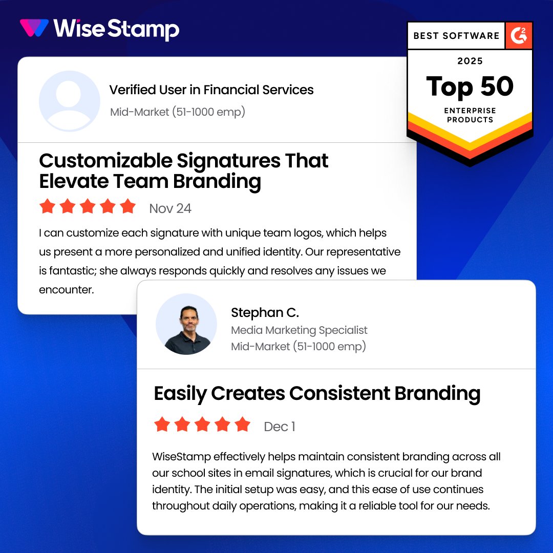 You wouldn’t show up to a holiday suit-and-tie party in sweats.
Your employees' emails shouldn’t either.

These latest G2 reviews say it all: organizations rely on WiseStamp to show up polished, consistent, and unmistakably on-brand in every inbox. From rollout to daily use, we