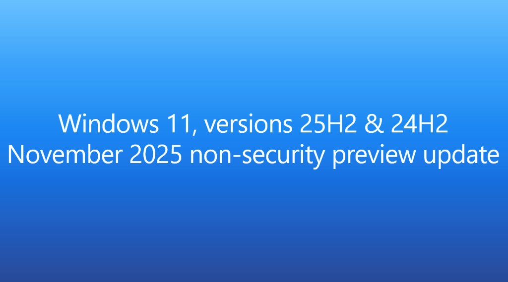 The November 2025 non-security preview update is now available for Windows 11, versions 25H2 &amp; 24H2.
support.microsoft.com/help/5070311