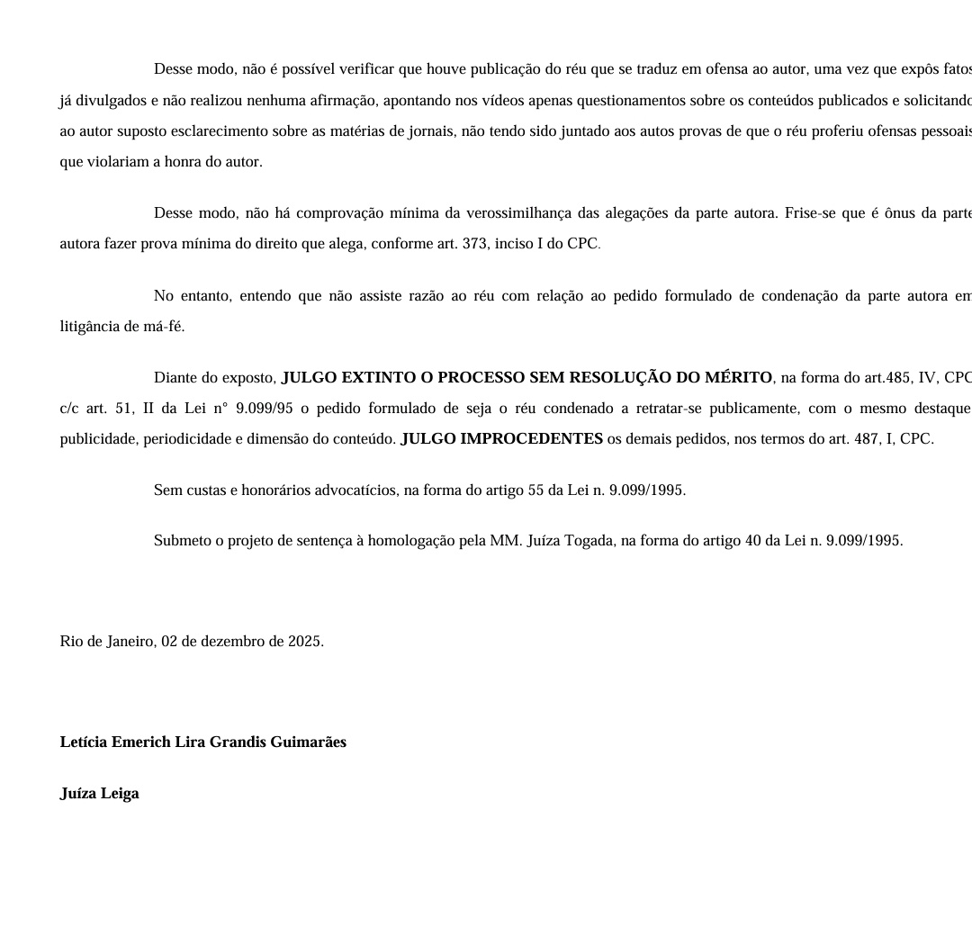 PauloFBS's tweet photo. 🚨 | Ademar Arrais é vence processo e justiça nega pagamento a Mário Bittencourt 

Presidente tricolor pedia R$ 40 mil por danos morais

O representante da oposição, Ademar Arrais, que participou do último pleito eleitoral do Fluminense, foi oficialmente inocentado no processo movido por Mário Bittencourt e não precisará pagar os R$ 40 mil pedidos pelo presidente do Fluminense por danos morais. A decisão judicial, proferida nesta semana, desmonta a tese de que Arrais teria excedido o direito à crítica ao comentar assuntos ligados à parte financeira do dirigente, quando pediu esclarecimentos sobre imposto de renda de Mário e origem de seu patrimônio.  

De acordo com a sentença, o conteúdo publicado por Arrais não configurou ofensa pessoal, tampouco ataque à honra de Bittencourt. O tribunal entendeu que o dirigente expôs apenas fatos já tornados públicos pela imprensa e que suas manifestações — feitas em vídeos e comentários — se limitaram a questionamentos sobre temas que estavam em debate.

O juiz responsável pelo caso destacou que não foram apresentadas provas de que Arrais tenha dirigido insultos, acusações diretas ou qualquer expressão que extrapolasse o campo da crítica política e administrativa. Como registrou na decisão: “não é possível verificar que houve publicação do réu que se traduz em ofensa ao autor, uma vez que expôs fatos já divulgados e não realizou nenhuma afirmação, apontando nos vídeos apenas questionamentos sobre os conteúdos publicados e solicitando ao autor suposto esclarecimento sobre as matérias de jornais, não tendo sido juntado aos autos provas de que o réu proferiu ofensas pessoais que violariam a honra do autor.”

Com isso, o processo é encerrado sem condenação, e Arrais permanece livre de qualquer obrigação financeira no caso. A decisão, além de inocentá-lo, reforça a compreensão de que figuras públicas estão sujeitas a maior nível de escrutínio e que a crítica fundamentada — mesmo ácida — não deve ser confundida com ofensa.