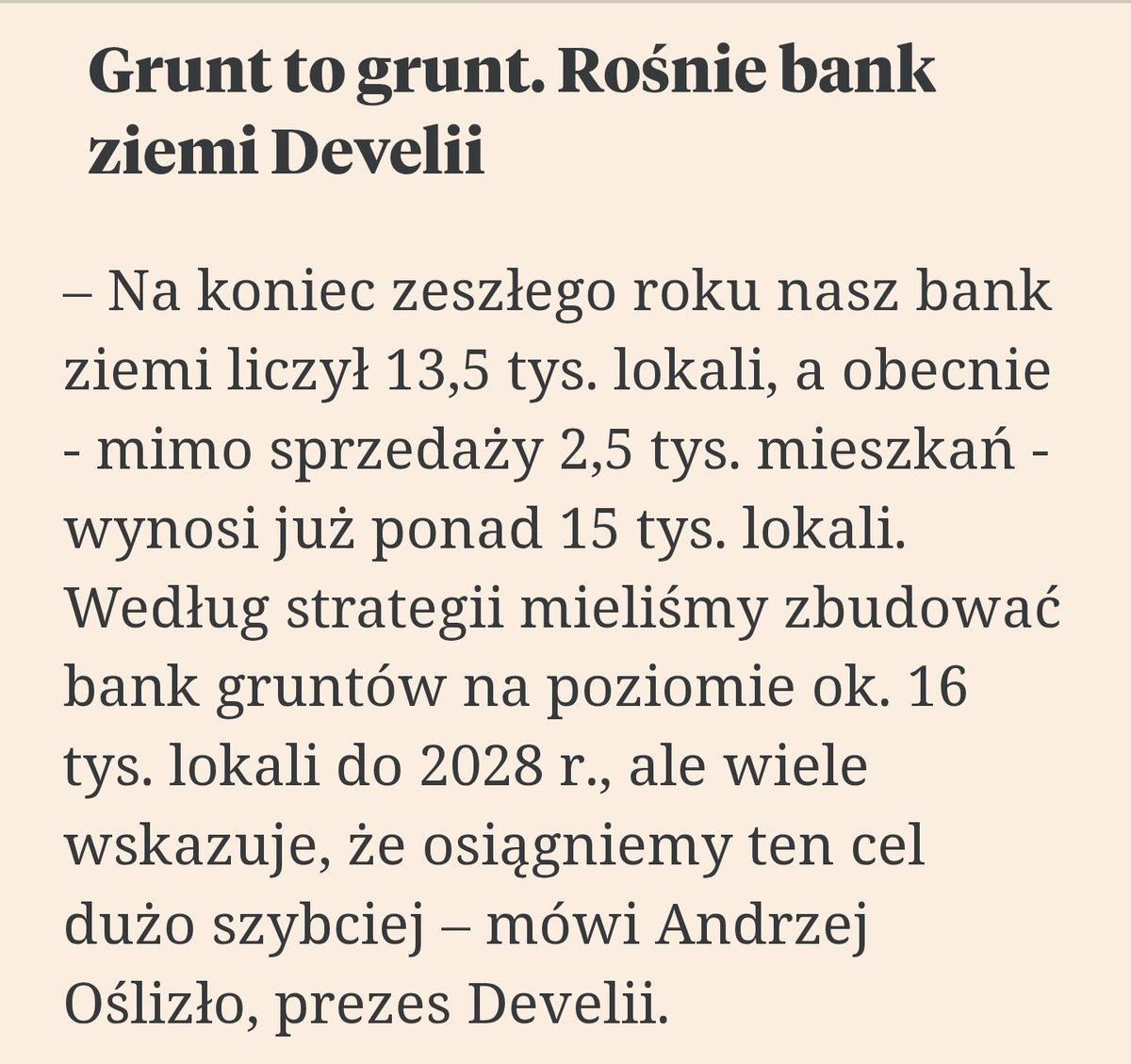 "Na koniec zeszłego roku nasz bank ziemi liczył 13,5 tys. lokali, a obecnie - mimo sprzedaży 2,5 tys. mieszkań - wynosi już ponad 15 tys. lokali. Według strategii mieliśmy zbudować bank gruntów na poziomie ok. 16 tys. lokali do 2028 r., ale wiele wskazuje, że osiągniemy ten cel