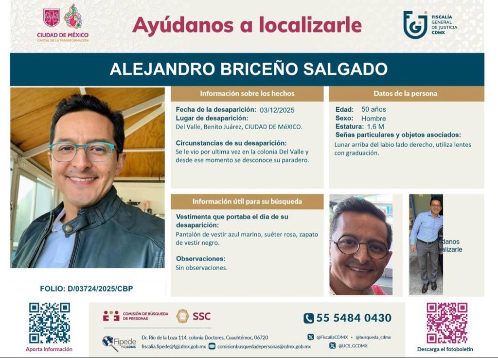 🚨 URGENTE 🚨

Buscamos a Alejandro Briceño Salgado, desaparecido el 03/12 en Del Valle, CDMX.

50 años • 1.60 m
Usa lentes • Lunar sobre el labio derecho
Pantalón azul marino, suéter rosa, zapatos negros

Info: 55 5484 0430
🙏 Comparte

#AyúdanosALocalizarle