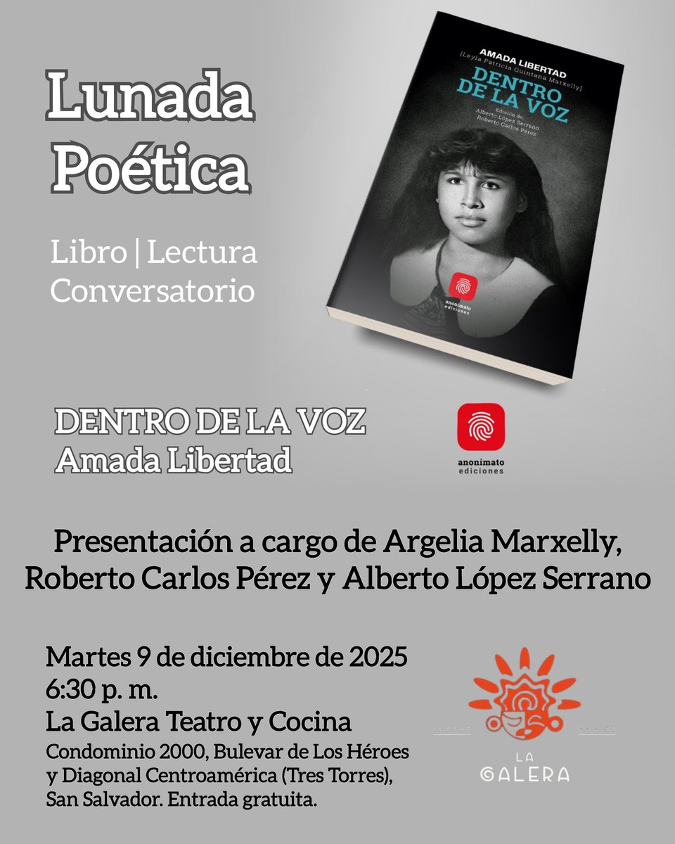 📕#DentroDeLaVoz de la poeta salvadoreña #AmadaLibertad será presentado por Anonimato ediciones.🫆 #LunadaPoética 

🗣️ Con Argelia Marxelly, Roberto Carlos Pérez y Alberto López Serrano. 
🗓️ Martes 9 de diciembre 2025. 
🕑 6:30 p. m. Entrada gratuita. 
📍La Galera Teatro &amp; Cocina