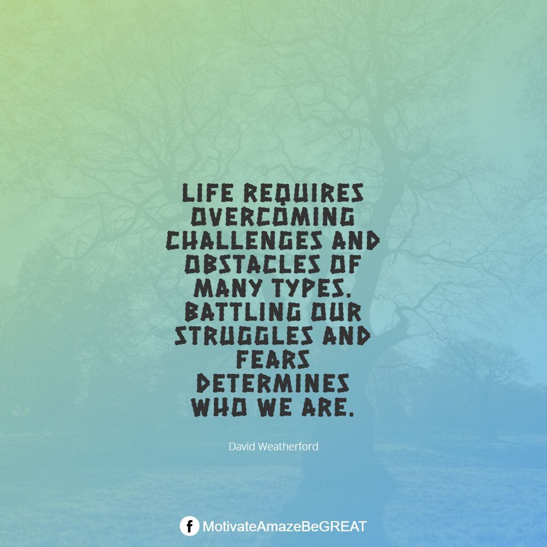 MotivateBeGREAT's tweet image. "Life requires overcoming challenges and obstacles of many types. Battling our struggles and fears determines who we are." - David Weatherford buff.ly/2F0MoCL
