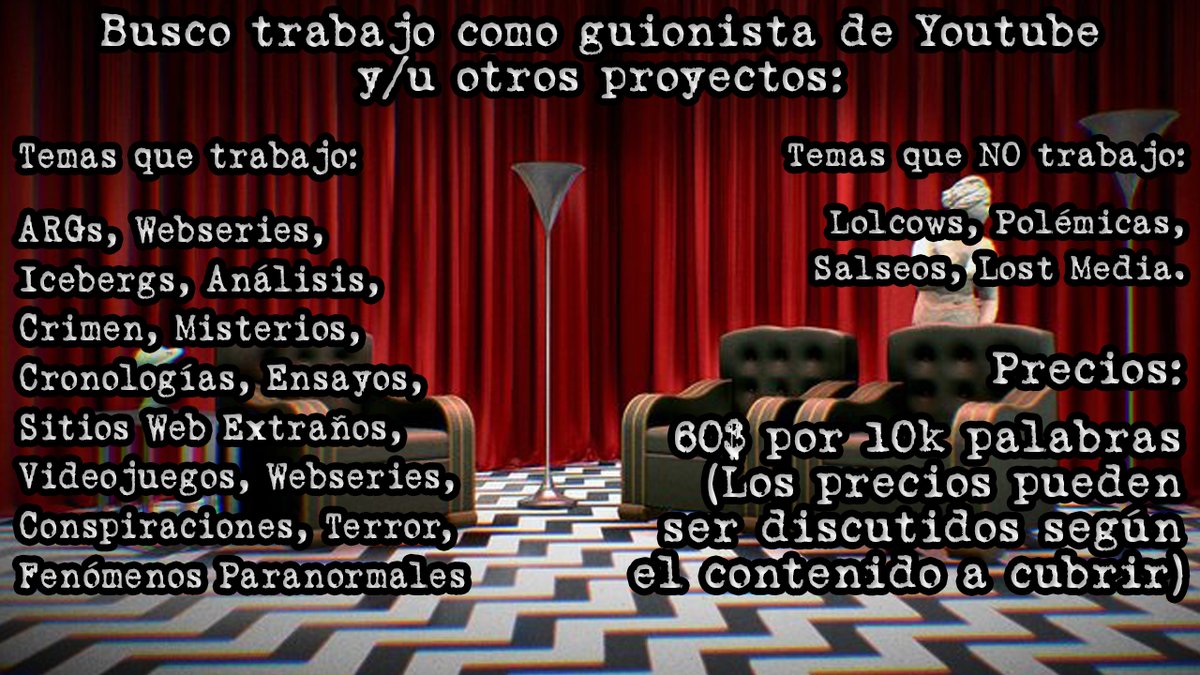 Hola gente, ando buscando trabajo como guionista para Youtube o proyectos parecidos. Tengo versatilidad a la hora de tocar temas, aunque principalmente me dedico al terror y misterios del internet. Abajo ejemplos de canales con los que he trabajado: