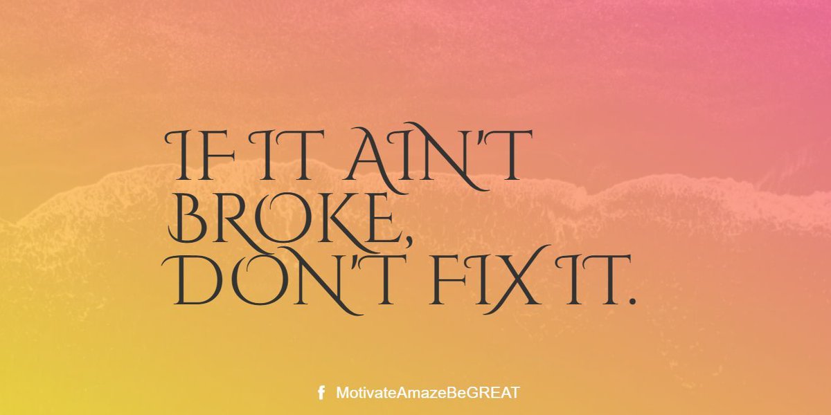 MotivateBeGREAT's tweet image. "If it ain't broke, don't fix it."  buff.ly/3al22EI