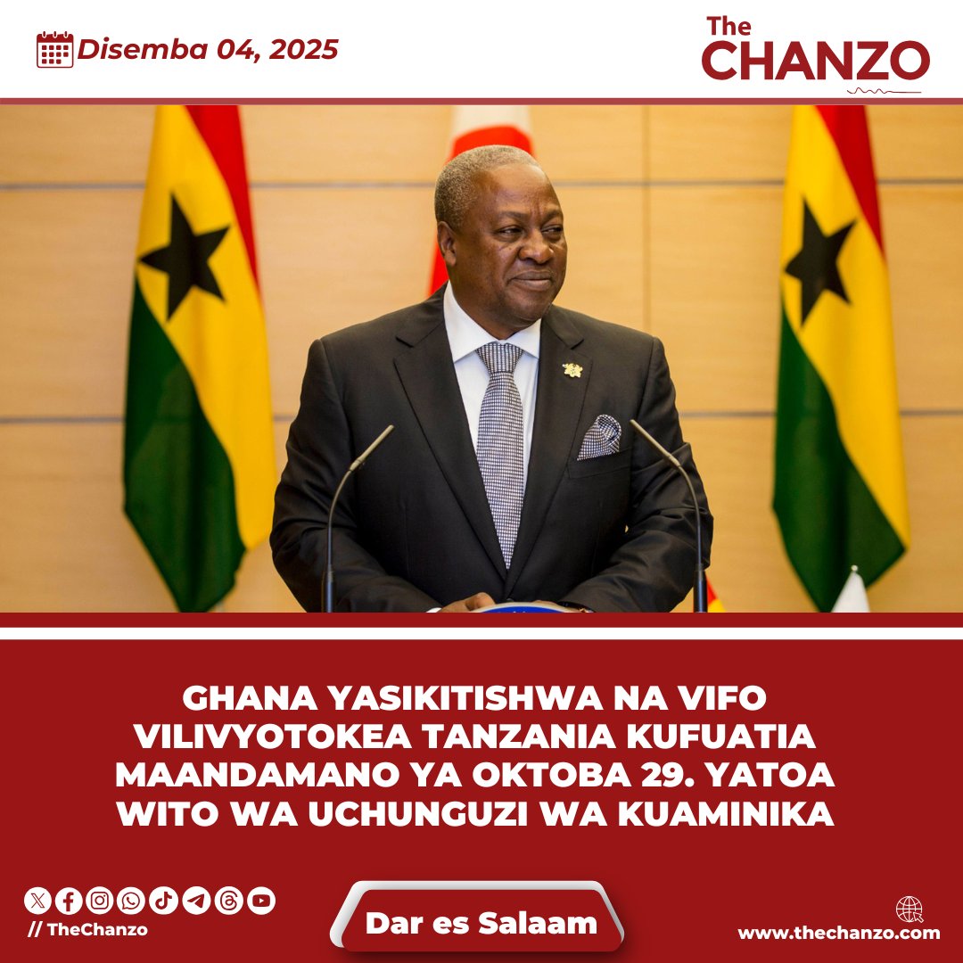 Ghana Yasikitishwa na Vifo Vilivyotokea Tanzania Kufuatia Maandamano ya Oktoba 29. Yatoa Wito wa Uchunguzi wa Kuaminika

Serikali ya Ghana imetoa tamko kufuatia matukio yaliyotokea nchini baada ya maandamano ya Oktoba 29. Katika tamko lake, lilotolewa Disemba 03, 2025, Ghana