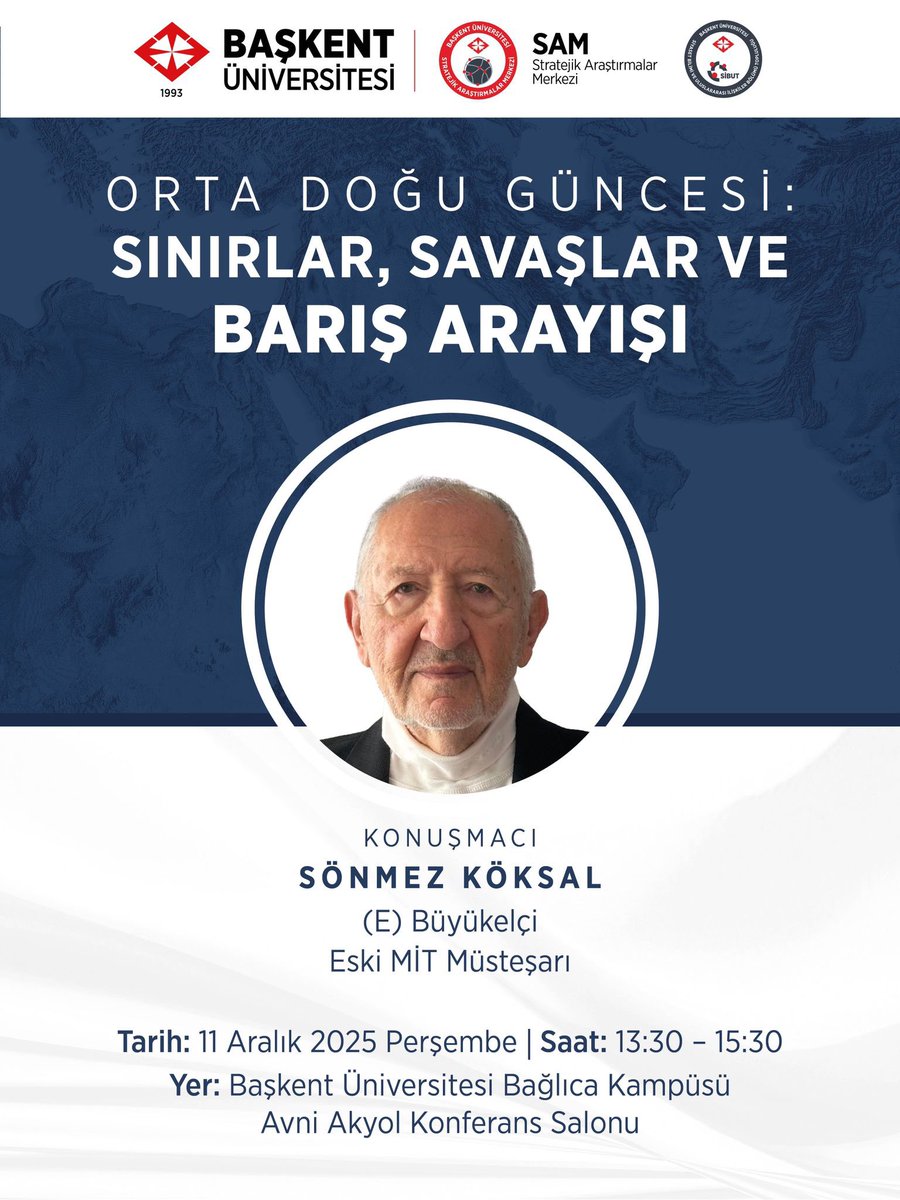 Başkent Üniversitesi SAM ve SİBUT tarafından düzenlenen, E. Büyükelçi ve Eski MİT Müsteşarı Sönmez Köksal’ın konuşmacı olduğu Orta Doğu Güncesi: Sınırlar, Savaşlar ve Barış Arayışı konulu söyleşi 11 Aralık 2025 tarihinde Avni Akyol Konferans Salonunda yapılacaktır.