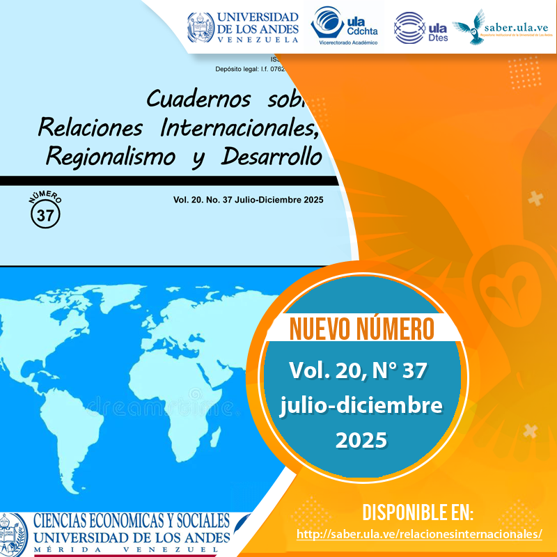 Cuadernos sobre Relaciones Internacionales, Regionalismo y Desarrollo. Vol. 20, N° 37, julio-diciembre 2025.  Disponible en: saber.ula.ve/relacionesinte… <a href="/ULA_DTES/">DTES ULA</a> <a href="/PrensaULA/">Noticias Prensa ULA Cuenta Oficial</a> <a href="/rectoradoula/">Rectorado ULA</a> <a href="/CDCHTA/">CDCHTA ULA</a> <a href="/CdchtaUla/">Publicaciones CDCHTA ULA</a> <a href="/revistasve/">Revistas Científicas de Venezuela</a>
