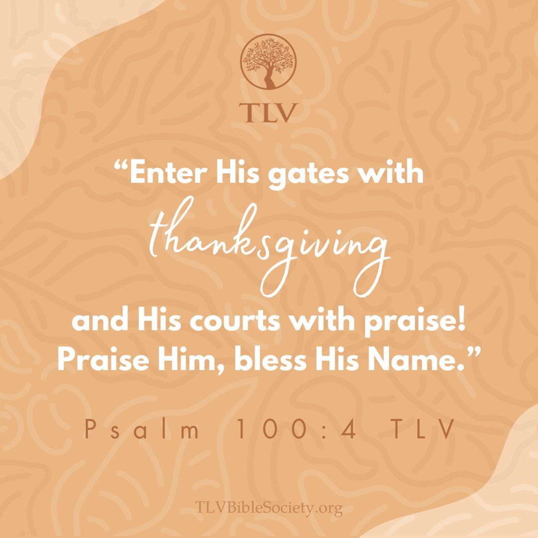 TLVBibleSociety's tweet image. &quot;Enter His gates with thanksgiving and His courts with praise! Praise Him, bless His Name.&quot; Psalm 100:4 TLV

#verseoftheday #votd #scripture #bibleverse #dailybibleverse #tlvbible #tlv #bibleverseoftheday #WordofGod #shalom