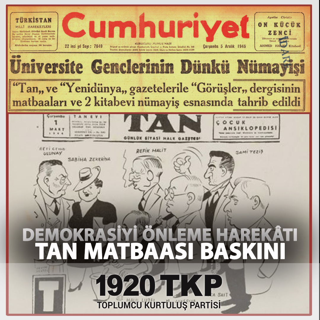 İkinci Dünya Savaşı'nda faşizmin yenilmesiyle Türkiye'de çok partili rejime geçmek zorunda kalan egemen kapitalist sınıf, 4 Aralık 1945'te Türkiye Komünist Partisi'ne yakın bütün basın yayın organlarına karşı vahşi bir saldırı düzenledi. 

Saldırıda antifaşist Tan gazetesi ile