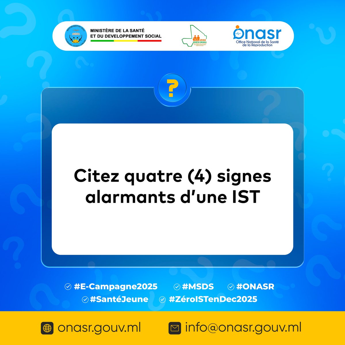 Q3: Citez 4 signes alarmants d'une IST que vous connaissez. 

#e-campagne 
#MSDS 
#ONASR 
#santéjeunesse 
#ZéroISTenDec2025 
#RJASRPFMALI