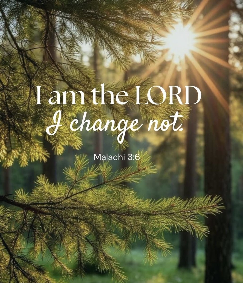 Malachi 3:6 states, "For I the LORD do not change; therefore you, O children of Jacob, are not consumed".