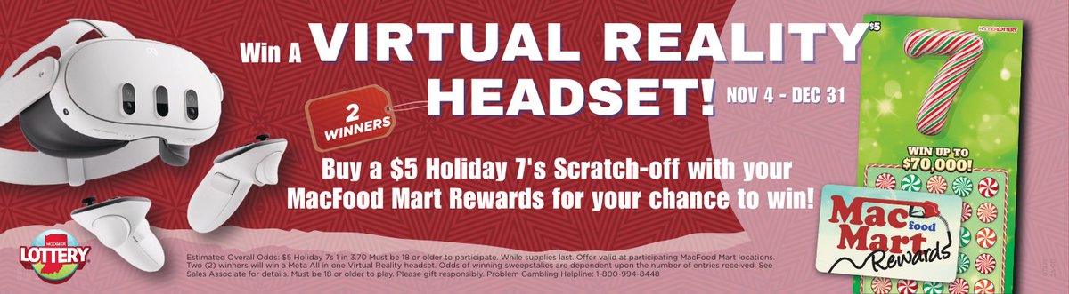 Now through December 31st when you purchase a <a href="/hoosierlottery/">Hoosier Lottery</a> Holiday 7's Scratch-off with your MacFood Mart Rewards card you'll be entered to win one of two Meta Quest headset's we're giving away!