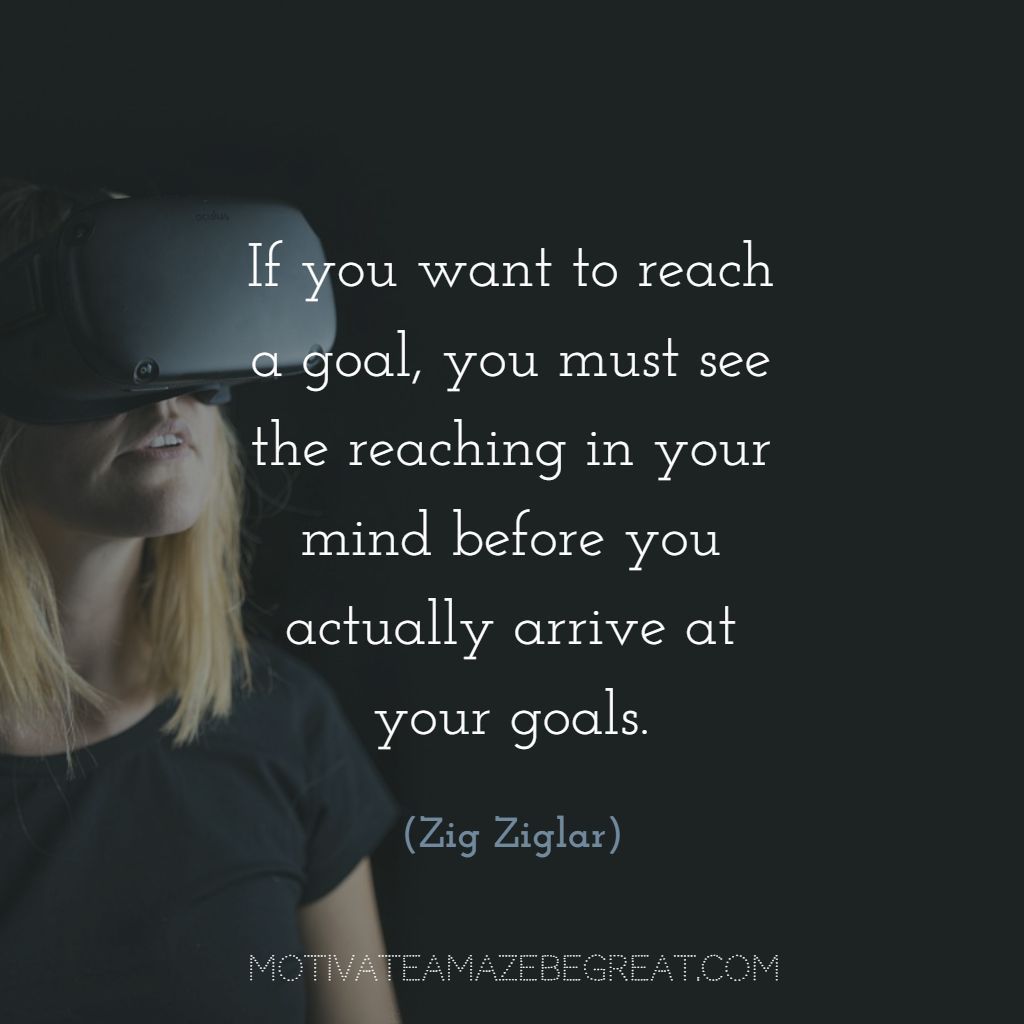 MotivateBeGREAT's tweet image. “If you want to reach a goal, you must see the reaching in your mind before you actually arrive at your goals.”- Zig Ziglar buff.ly/35oJHW5