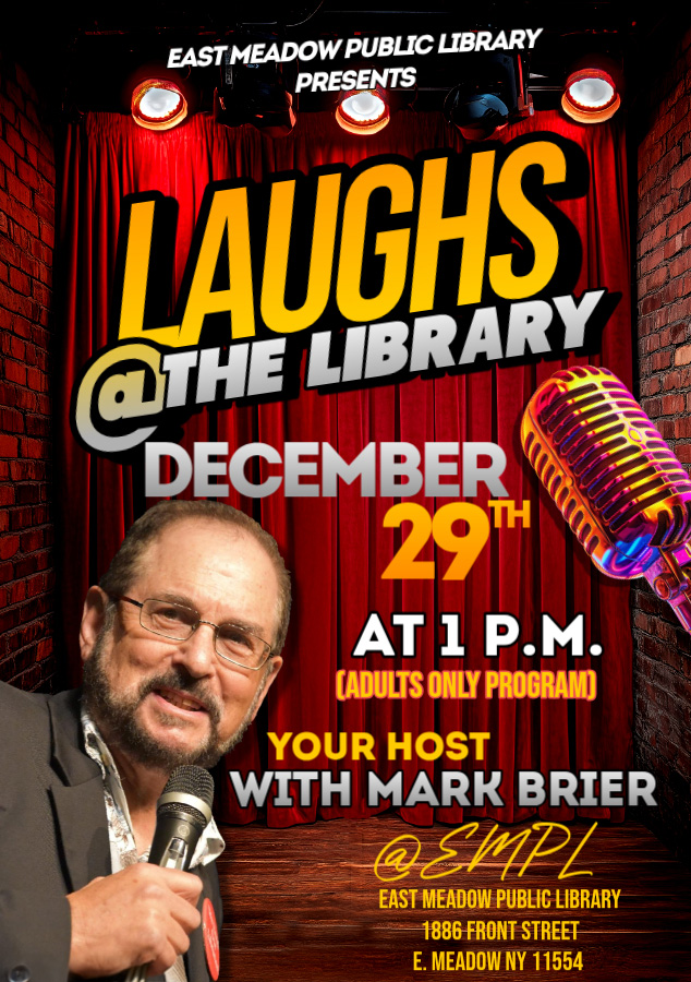 Register here: eastmeadow.libcal.com/event/15545754
Laughs at the Library with Mark Brier 
Join East Meadow's comic phenom, Mark Brier for some laughs with his cast of Long Island comics. #laughs