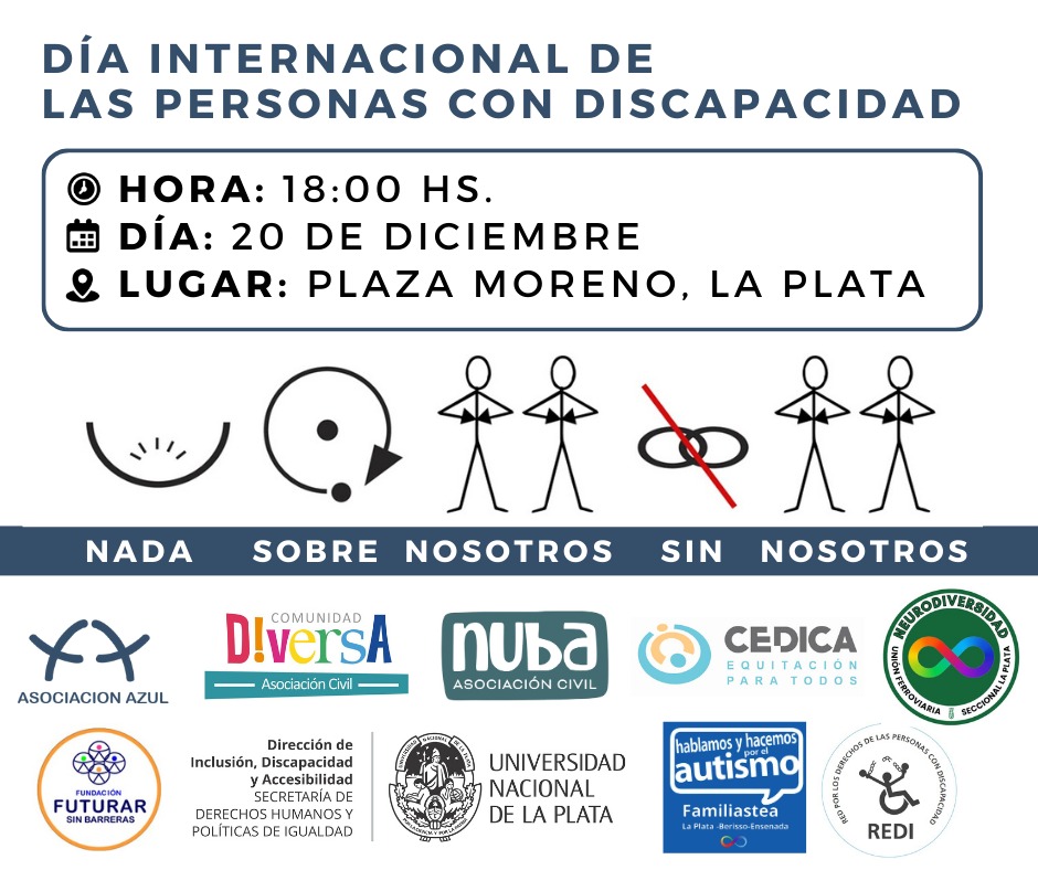 🌍 Día Internacional de las Personas con Discapacidad
📅 20 de diciembre – ⏰ 18:00 hs
📍 Plaza Moreno, La Plata

Este 20 de diciembre nos reunimos para alzar la voz y reafirmar un principio fundamental:

✨ NADA SOBRE NOSOTROS SIN NOSOTROS ✨

Unite a nosotros!