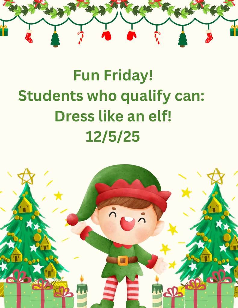 Fun Friday!  December 5, 2025
Those students who qualify can 
Dress like an elf