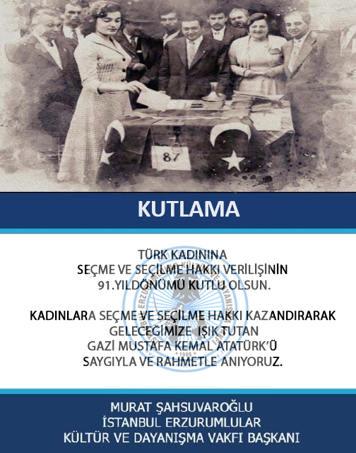 TÜRK KADININA SEÇME VE SEÇİLME HAKKI VERİLİŞİNİN 91.YILDÖNÜMÜ KUTLU OLSUN.
KADINLARA SEÇME VE SEÇİLME HAKKI KAZANDIRARAK GELECEĞİMİZE  IŞIK TUTAN GAZİ MUSTAFA KEMAL ATATÜRK’Ü SAYGIYLA VE RAHMETLE ...
@msahsuvarogluu
<a href="/naketeci/">Neslihan Arzu KETECİ</a>
<a href="/huseyinunes/">Hüseyin ÜNEŞ</a>
<a href="/BilginAkn/">bilgin akın</a>
<a href="/CelilPOLAT/">Celil POLAT</a>
<a href="/ozkayahuseyin25/">Hüseyin Özkaya</a>